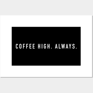 Coffee high always Posters and Art